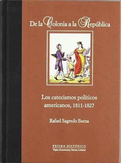 DE LA COLONIA A LA REPÚBLICA : LOS CATECISMOS POLÍTICOS AMERICANOS, 1811-1827