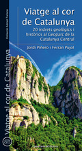VIATGE AL COR DE CATALUNYA : 20 INDRETS GEOLÒGICS I HISTÒRICS AL GEOPARC DE LA CATALUNYA CENTRA