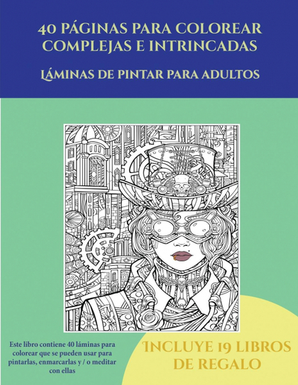 LÁMINAS DE PINTAR PARA ADULTOS (40 PÁGINAS PARA COLOREAR COMPLEJAS E INTRINCADAS