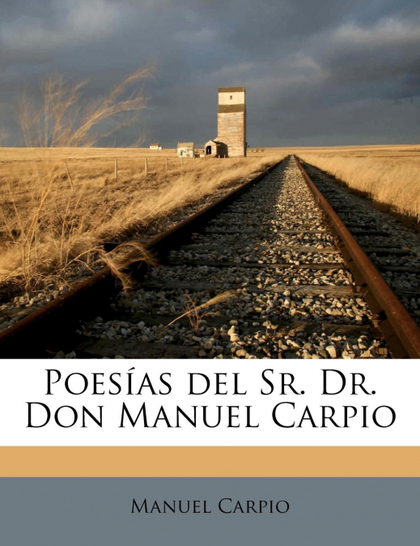 POESÍAS DEL SR. DR. DON MANUEL CARPIO