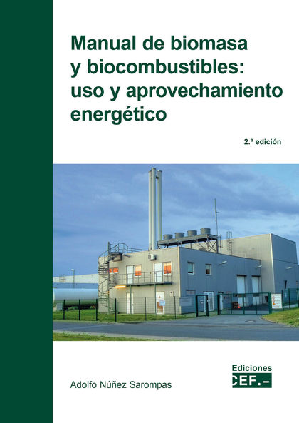 MANUAL DE BIOMASA Y BIOCOMBUSTIBLE: USO Y APROVECHAMIENTO ENERGÉTICO.