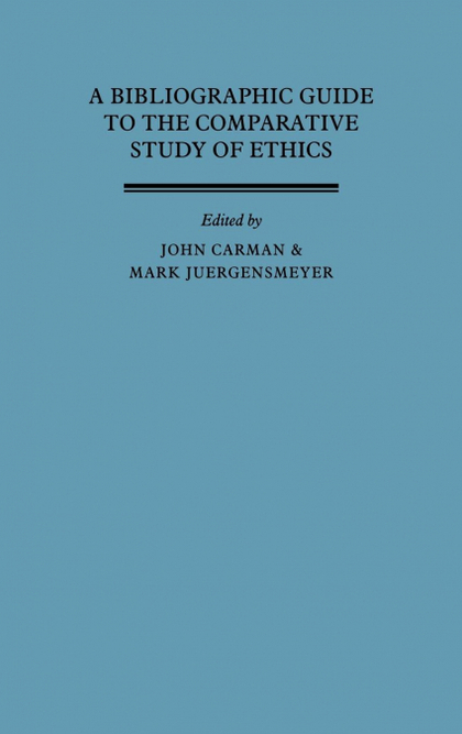 A BIBLIOGRAPHIC GUIDE TO THE COMPARATIVE STUDY OF ETHICS