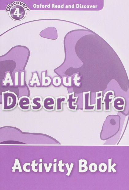 OXFORD READ AND DISCOVER 4. ALL ABOUT DESERT LIFE ACTIVITY BOOK