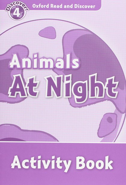 OXFORD READ AND DISCOVER 4. ANIMALS AT NIGHT ACTIVITY BOOK