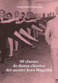 60 CLASSES DE DANSA CLÀSSICA DEL MESTRE JOAN MAGRIÑÀ