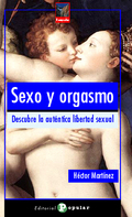 SEXO Y ORGASMO. DESCUBRE LA AUTÉNTICA LIBERTAD SEXUAL