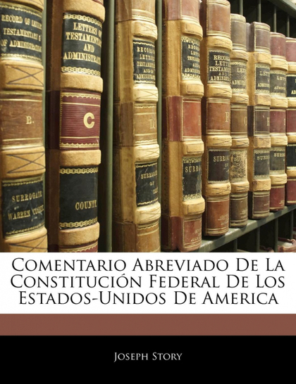 COMENTARIO ABREVIADO DE LA CONSTITUCIÓN FEDERAL DE LOS ESTADOS-UNIDOS DE AMERICA