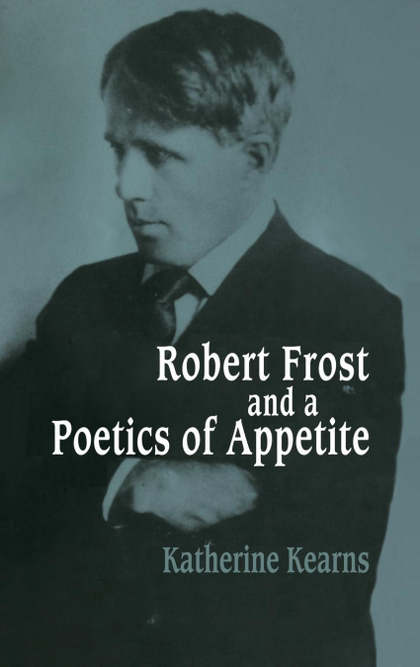 ROBERT FROST AND A POETICS OF APPETITE