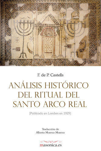 ANÁLISIS HISTÓRICO DEL RITUAL DEL SANTO ARCO REAL : PUBLICADO EN LONDRES EN 1929