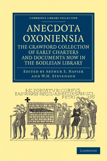ANECDOTA OXONIENSIA. THE CRAWFORD COLLECTION OF EARLY CHARTERS AND DOCUMENTS NOW