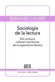 SOCIOLOGÍA DE LA LECTURA : DEL CONSUMO CULTURAL A LAS FORMAS DE LA EXPERIENCIA LITERARIA