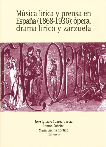 MÚSICA LÍRICA Y PRENSA EN ESPAÑA (1868-1936): ÓPERA, DRAMA LÍRICO Y ZARZUELA.