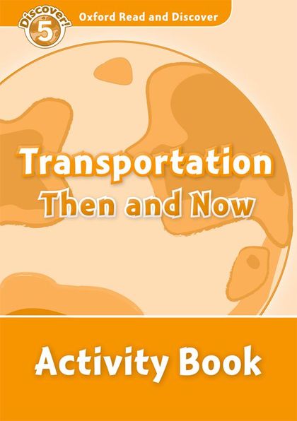 OXFORD READ AND DISCOVER 5. TRANSPORTATION THEN AND NOW ACTIVITY BOOK