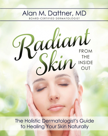 RADIANT SKIN FROM THE INSIDE OUT. THE HOLISTIC DERMATOLOGIST´S GUIDE TO HEALING YOUR SKIN NATUR
