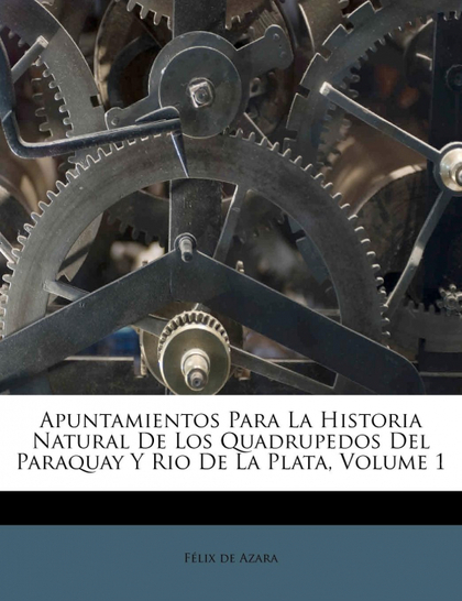 APUNTAMIENTOS PARA LA HISTORIA NATURAL DE LOS QUADRUPEDOS DEL PARAQUAY Y RIO DE