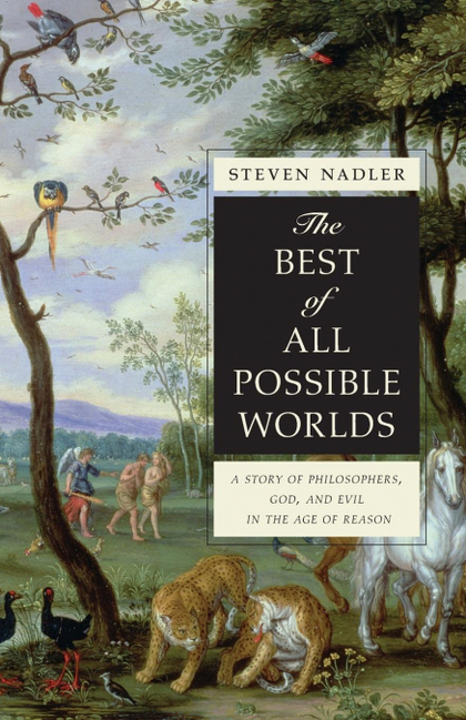THE BEST OF ALL POSSIBLE WORLDS. A STORY OF PHILOSOPHERS, GOD, AND EVIL IN THE AGE OF REASON