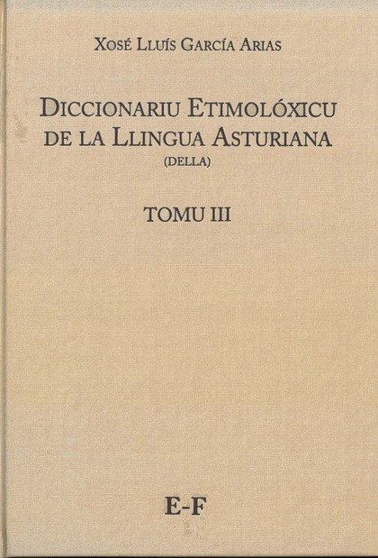 DICCIONARIU ETIMOLÓXICU DE LA LLINGUA ASTURIANA (DELLA) TOMO III E-F