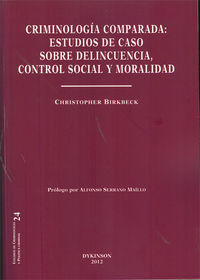 CRIMINOLOGÍA COMPARADA : ESTUDIOS DE CASO SOBRE DELINCUENCIA, CONTROL SOCIAL Y MORALIDAD