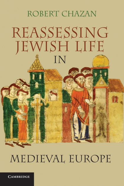 REASSESSING JEWISH LIFE IN MEDIEVAL EUROPE. ROBERT CHAZAN