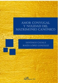 AMOR CONYUGAL Y NULIDAD DEL MATRIMONIO CANÓNICO.