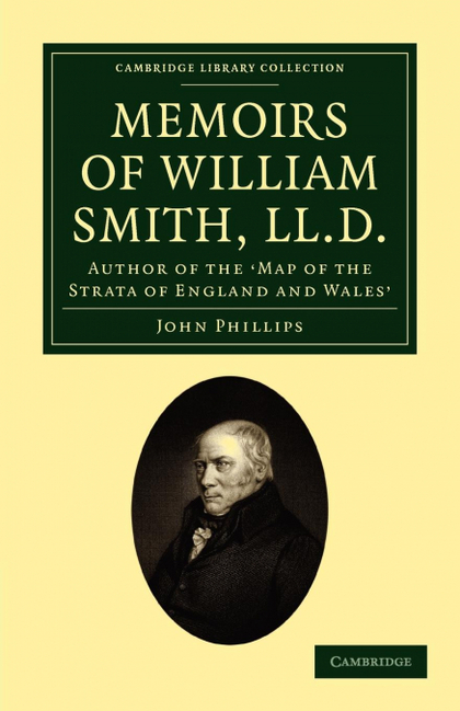 MEMOIRS OF WILLIAM SMITH, LL.D., AUTHOR OF THE 'MAP OF THE STRATA OF ENGLAND AND