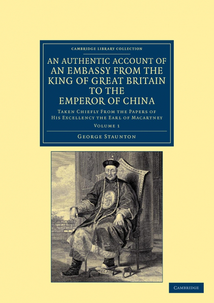 AN AUTHENTIC ACCOUNT OF AN EMBASSY FROM THE KING OF GREAT BRITAIN TO THE EMPEROR