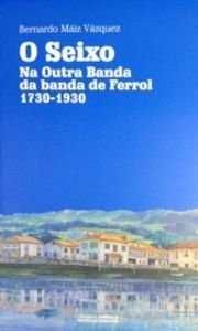 O SEIXO NA OUTRA BANDA DA BANDA DE FERROL 1730-1930.