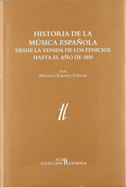 HISTORIA DE LA MÚSICA ESPAÑOLA DESDE LA VENIDA DE LOS FENICIOS HASTA EL AÑO DE 1850