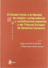 EL ESTADO FRENTE A LA LIBERTAD DE RELIGIÓN : JURISPRUDENCIA CONSTITUCIONAL ESPAÑOLA Y DEL TRIBU