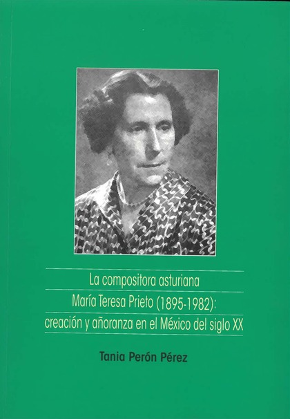 LA COMPOSITORA ASTURIANA MARÍA TERESA PRIETO (1895-1982): CREACIÓN Y AÑORANZA EN.