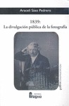 1839, LA DIVULGACIÓN PÚBLICA DE LA FOTOGRAFÍA
