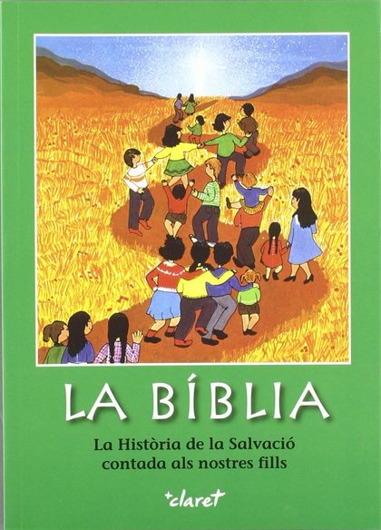 LA BÍBLIA : LA HISTÒRIA DE LA SALVACIÓ CONTADA ALS NOSTRES FILLS