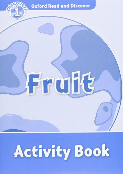 OXFORD READ AND DISCOVER 1. FRUIT ACTIVITY BOOK