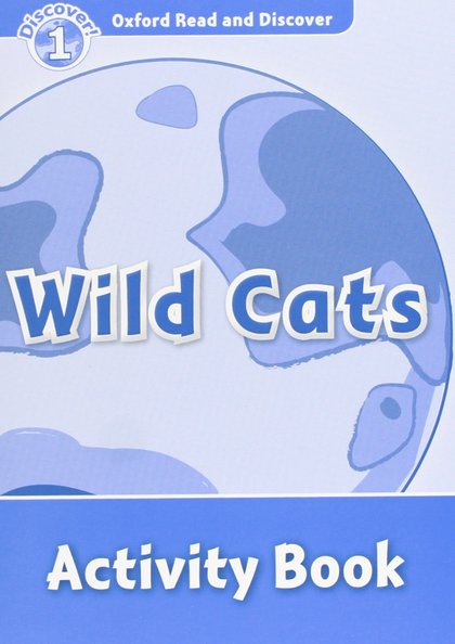OXFORD READ AND DISCOVER 1. WILD CATS ACTIVITY BOOK
