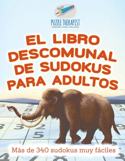 EL LIBRO DESCOMUNAL DE SUDOKUS PARA ADULTOS  MÁS DE 340 SUDOKUS MUY FÁCILES