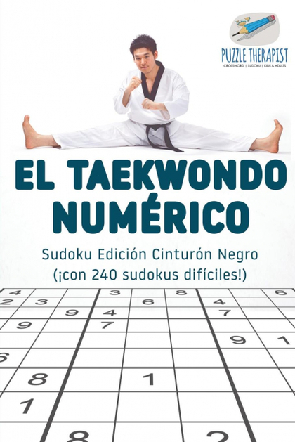 EL TAEKWONDO NUMÉRICO  SUDOKU EDICIÓN CINTURÓN NEGRO (¡CON 240 SUDOKUS DIFÍCILE