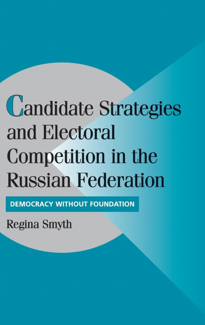 CANDIDATE STRATEGIES AND ELECTORAL COMPETITION IN THE RUSSIAN             FEDERA