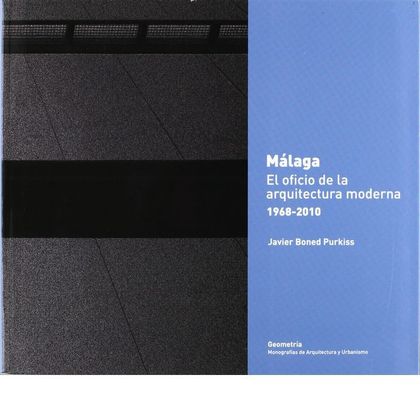 MÁLAGA : EL OFICIO DE LA ARQUITECTURA MODERNA, 1968-2010