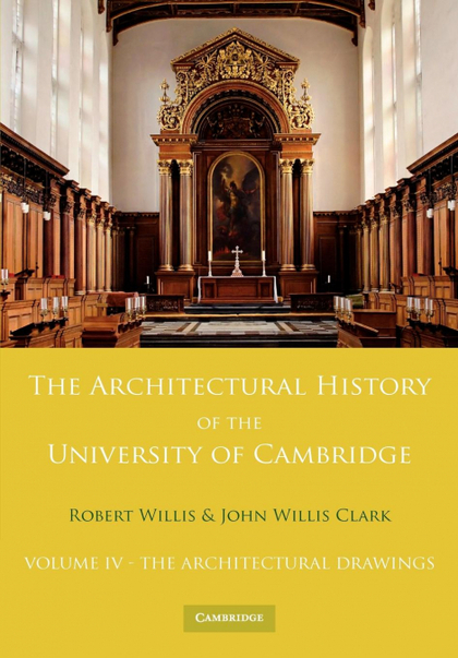 THE ARCHITECTURAL HISTORY OF THE UNIVERSITY OF CAMBRIDGE AND OF THE COLLEGES OF
