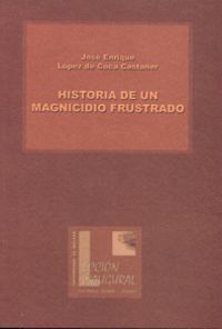 HISTORIA DE UN MAGNICIDIO FRUSTRADO