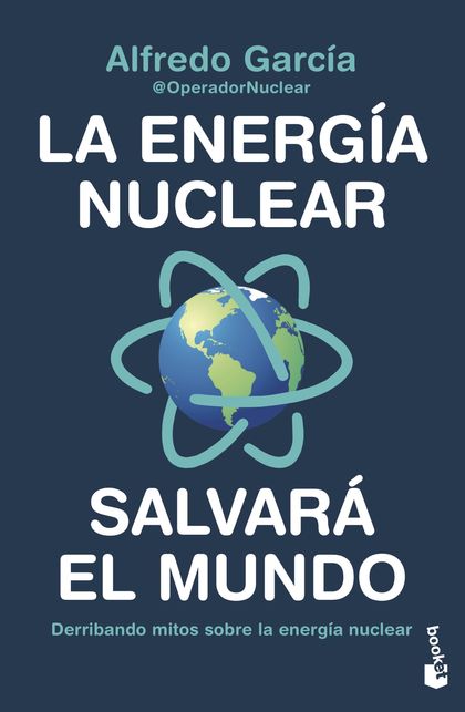 LA ENERGÍA NUCLEAR SALVARÁ EL MUNDO. DERRIBANDO MITOS SOBRE LA ENERGÍA NUCLEAR