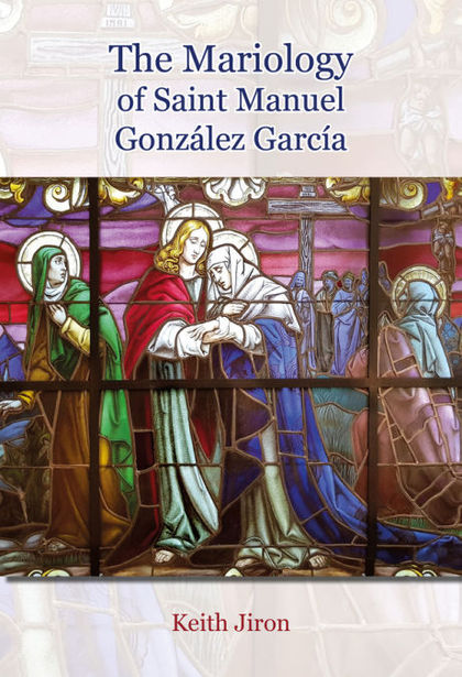 THE MARIOLOGY OF  SAINT MANUEL GONZÁLEZ GARCÍA  (1877 - 1940)