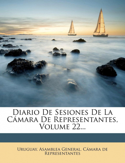 DIARIO DE SESIONES DE LA CÁMARA DE REPRESENTANTES, VOLUME 22...
