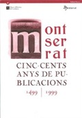MONTSERRAT. CINC-CENTS ANYS DE PUBLICACIONS (1499-1999)