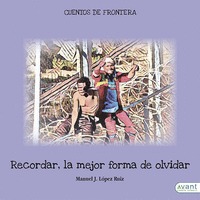 RECORDAR, LA MEJOR FORMA DE OLVIDAR. CUENTOS DE FRONTERA
