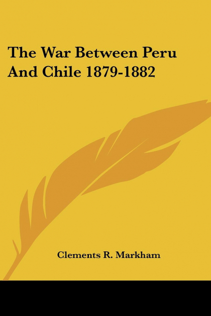 THE WAR BETWEEN PERU AND CHILE 1879-1882