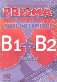 PRISMA FUSIÓN B1+B2. LIBRO DEL PROFESOR