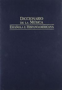 DICCIONARIO DE LA MÚSICA ESPAÑOLA E HISPANOAMÉRICANA