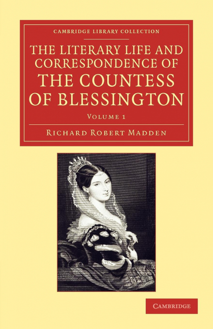 THE LITERARY LIFE AND CORRESPONDENCE OF THE COUNTESS OF BLESSINGTON - VOLUME 1