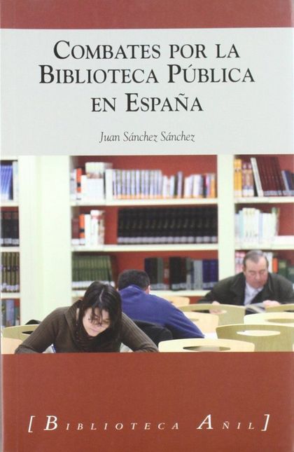 COMBATES POR LA BIBLIOTECA PÚBLICA EN ESPAÑA: ARTÍCULOS, INVESTIGACIONES Y CONFERENCIAS (1978-2
